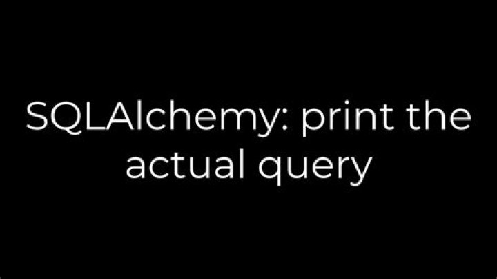 SQLAlchemy: print the actual query