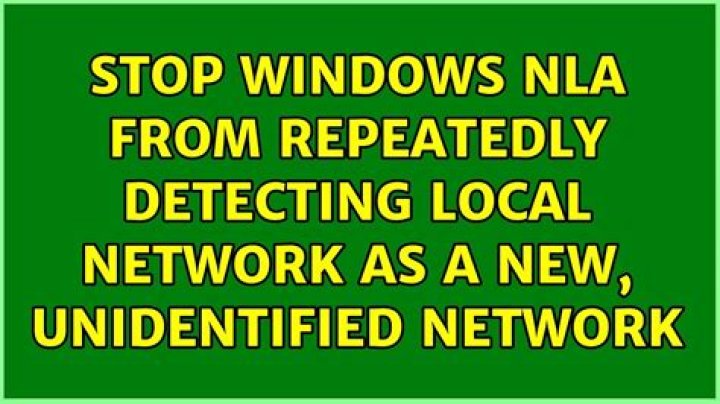 Stop Windows NLA from repeatedly detecting local network as a new, Unidentified Network