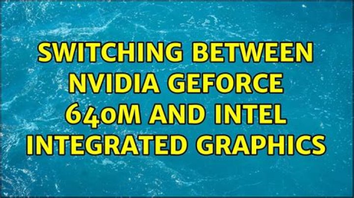 switching between nVidia GeForce 640M and Intel integrated graphics