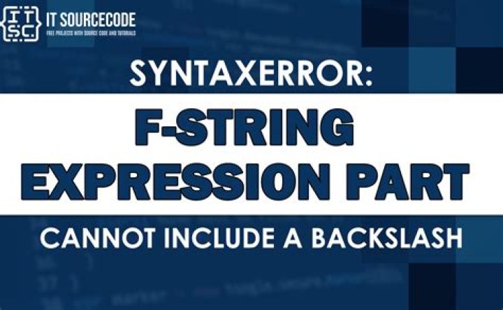 SyntaxError: f-string expression part cannot include a backslash