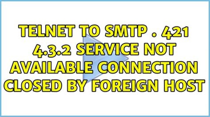 telnet to smtp . 421 4.3.2 Service not available Connection closed by foreign host