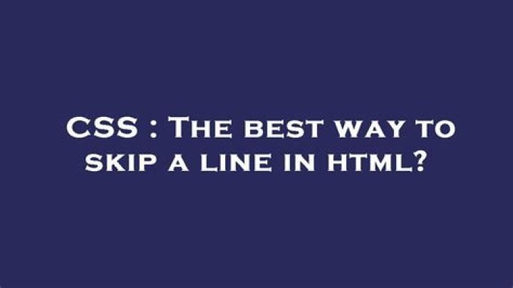 The best way to skip a line in html?