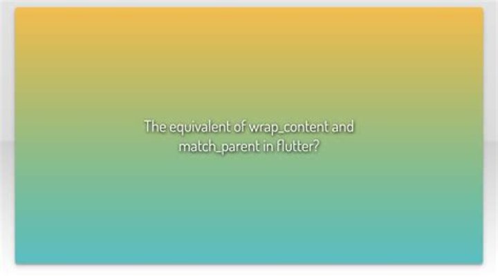 The equivalent of wrap_content and match_parent in flutter?