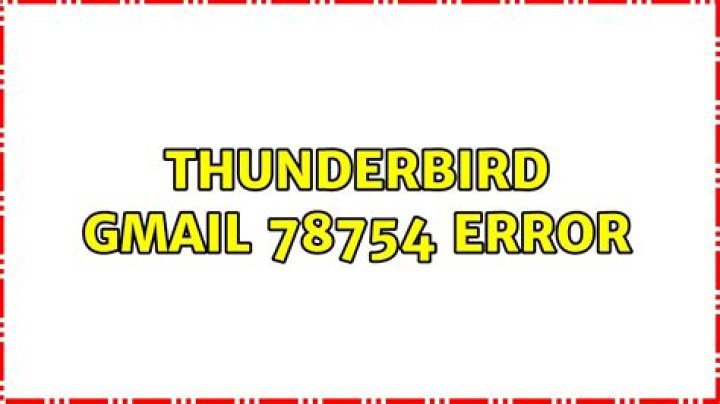 Thunderbird gmail 78754 error