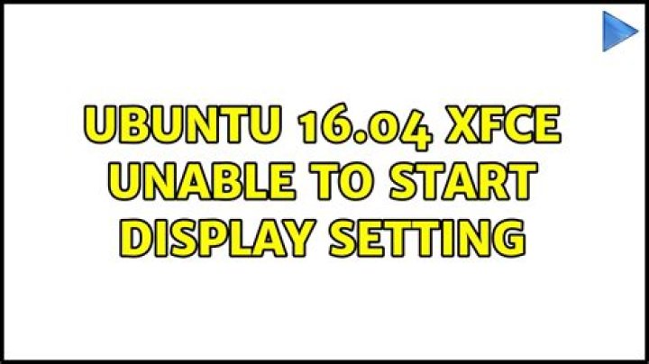 Ubuntu 16.04 Xfce unable to start display setting