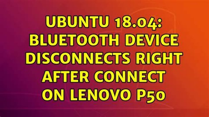 Ubuntu 18.04: Bluetooth device disconnects right after connect on Lenovo P50