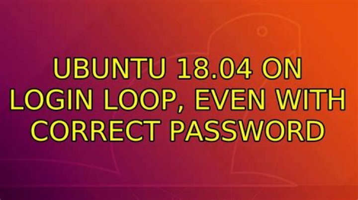 Ubuntu 18.04 on login loop, even with correct password