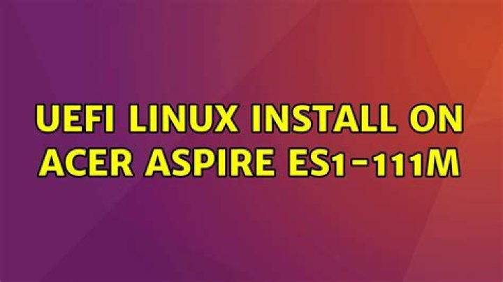 UEFI Linux Install on Acer Aspire ES1-111M
