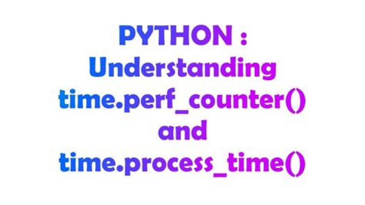 Understanding time.perf_counter() and time.process_time()