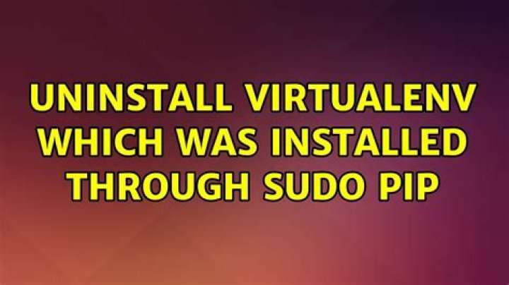 Uninstall virtualenv which was installed through sudo pip