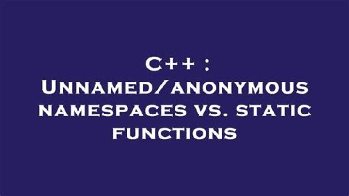 Unnamed/anonymous namespaces vs. static functions
