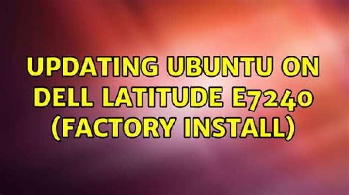 Updating Ubuntu on Dell Latitude E7240 (factory install)