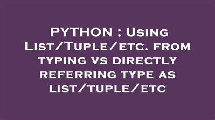 Using List/Tuple/etc. from typing vs directly referring type as list/tuple/etc