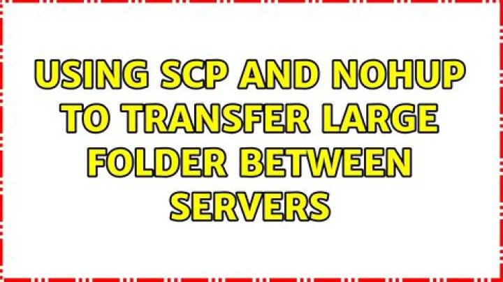 Using SCP and nohup to transfer large folder between servers