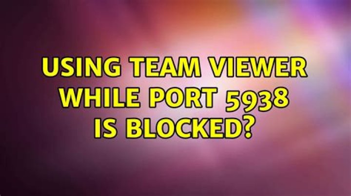 Using Team Viewer while port 5938 is blocked?