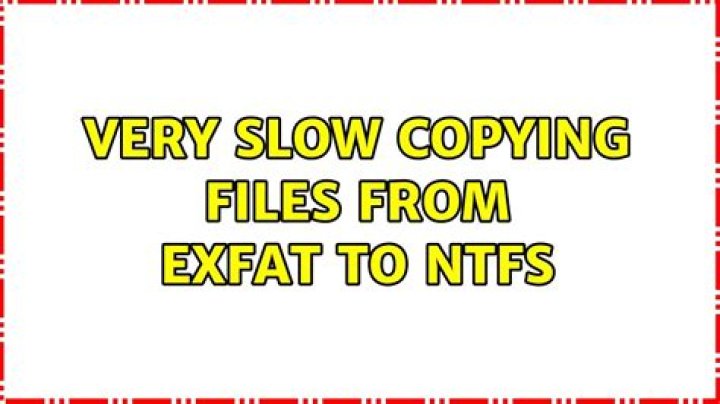 Very slow copying files from ExFat to NTFS