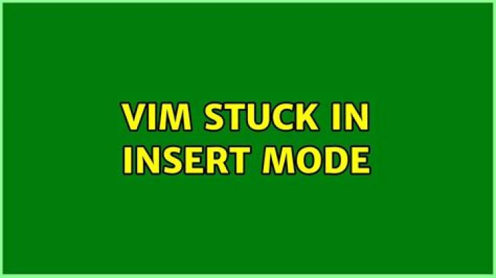 Vim Stuck In Insert Mode