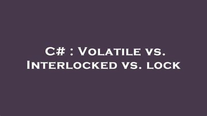 Volatile vs. Interlocked vs. lock