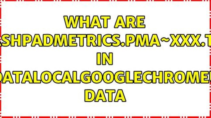 What are CrashpadMetrics.pma~xxx.TMP in AppData\Local\Google\Chrome\User Data