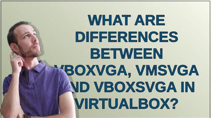 What are differences between VBoxVGA, VMSVGA and VBoxSVGA in VirtualBox?
