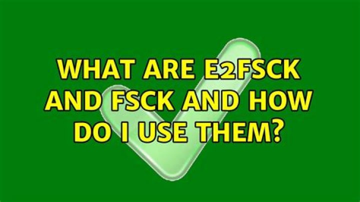 What are e2fsck and fsck and how do I use them?