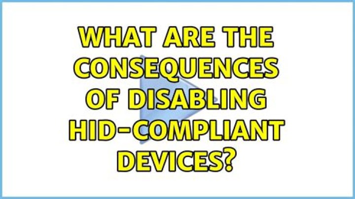 What are the consequences of disabling HID-compliant devices?