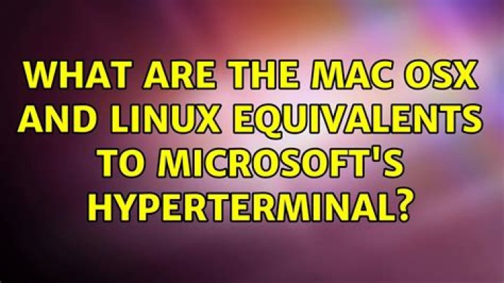 What are the Mac OSX and Linux equivalents to Microsoft's HyperTerminal?