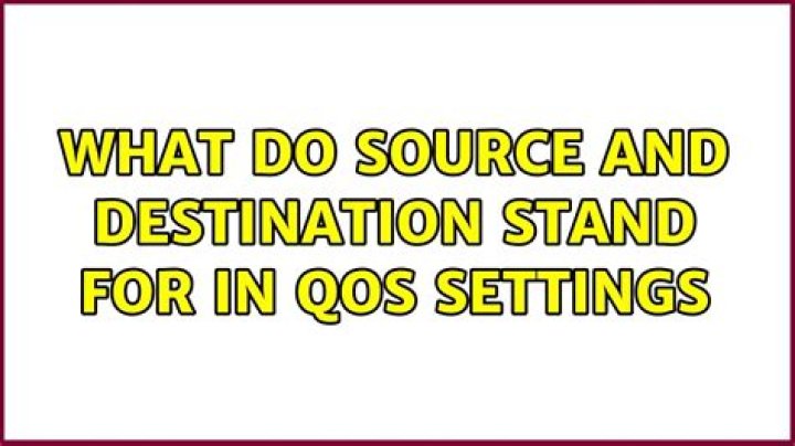 What do source and destination stand for in QoS settings