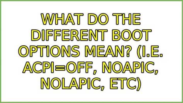 What do the different Boot Options mean? (i.e. acpi=off, noapic, nolapic, etc)