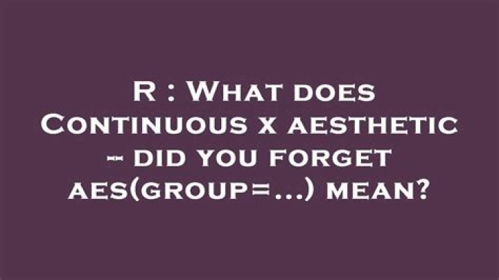 What does Continuous x aesthetic -- did you forget aes(group=...) mean?