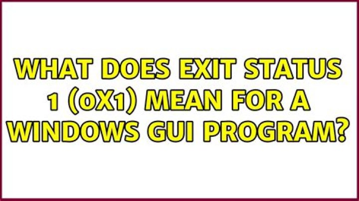 What does exit status 1 (0x1) mean for a Windows GUI program?