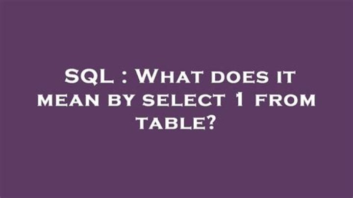 What does it mean by select 1 from table?