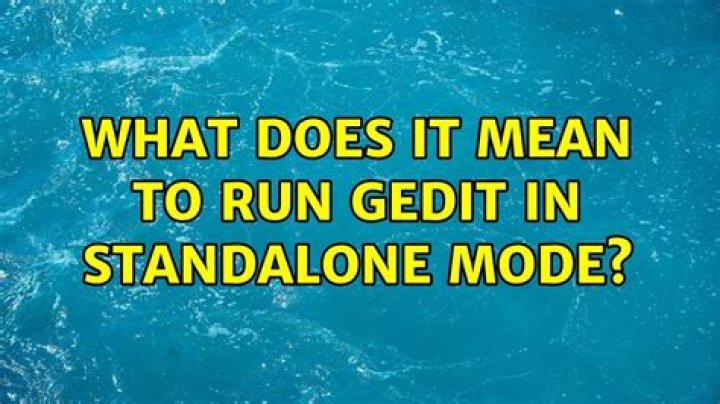 What does it mean to run gedit in standalone mode?