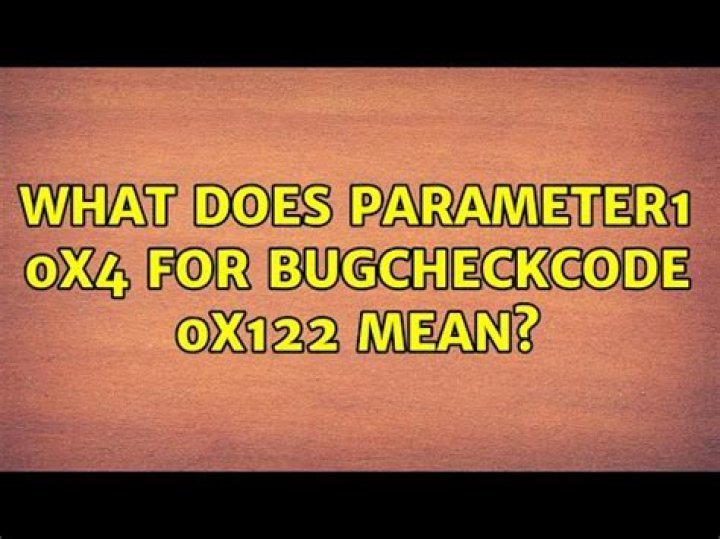 What does parameter1 0x4 for bugcheckcode 0x122 mean?