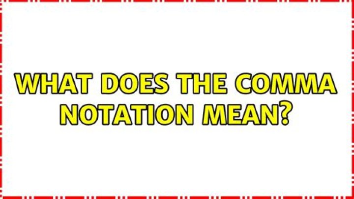 What does the comma notation mean?