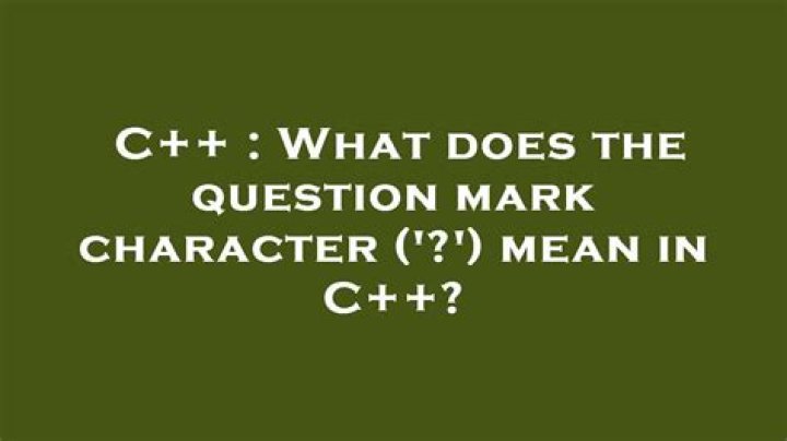 What does the question mark character ('?') mean in C++?