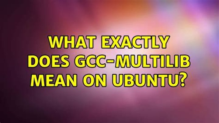 What exactly does gcc-multilib mean on Ubuntu?