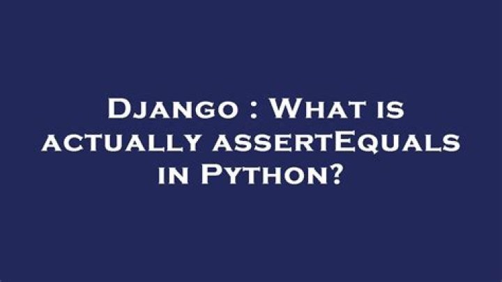 What is actually assertEquals in Python?