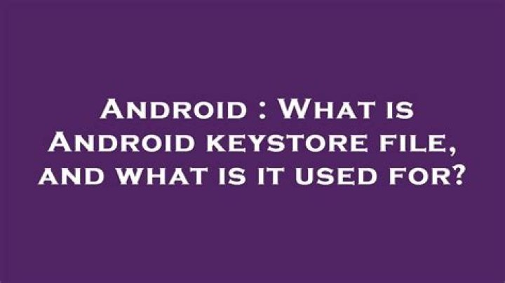 What is Android keystore file, and what is it used for?