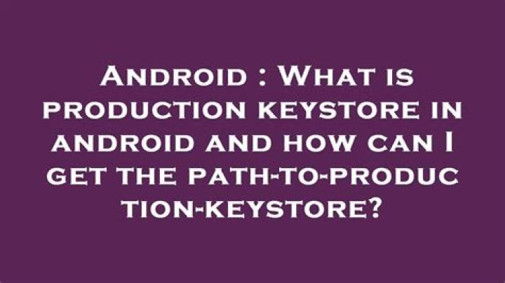 What is production keystore in android and how can I get the path-to-production-keystore?