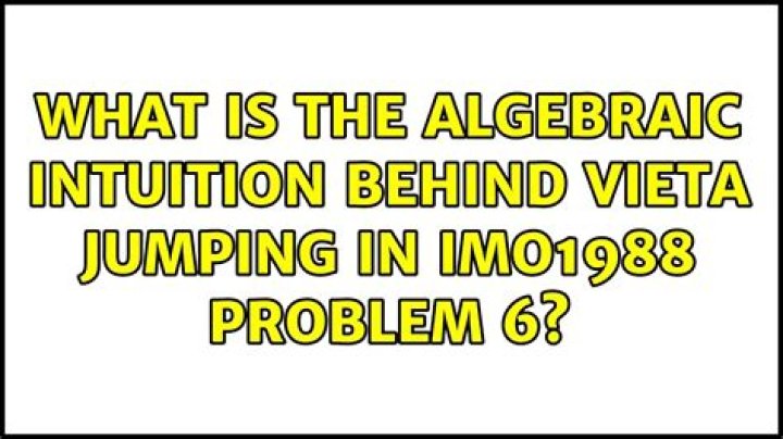 What is the algebraic intuition behind Vieta jumping in IMO1988 Problem 6?