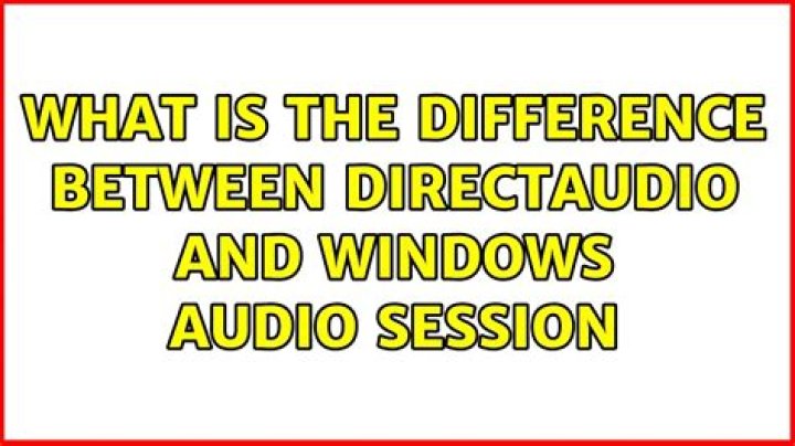 What is the difference between directaudio and windows audio session