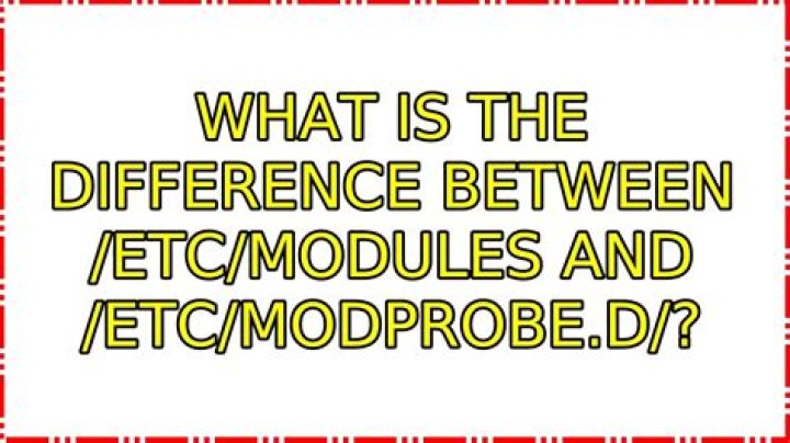 What is the difference between /etc/modules and /etc/modprobe.d/?