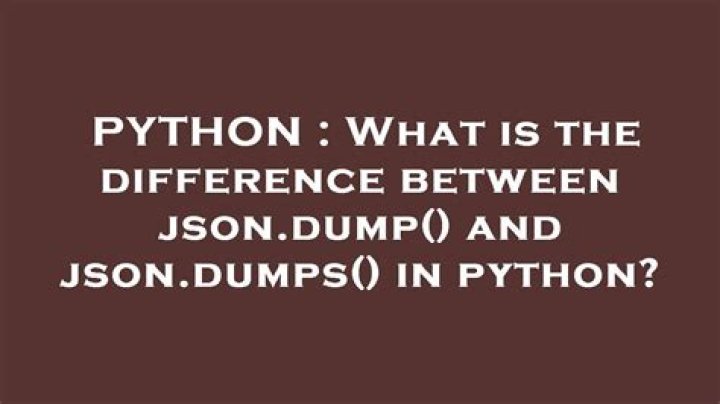 What is the difference between json.dump() and json.dumps() in python?