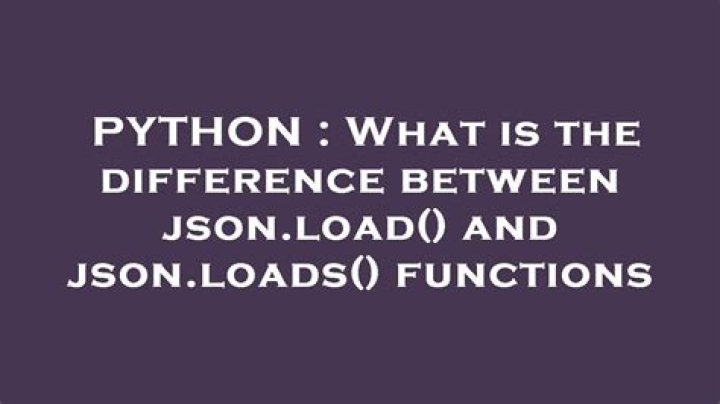 What is the difference between json.load() and json.loads() functions