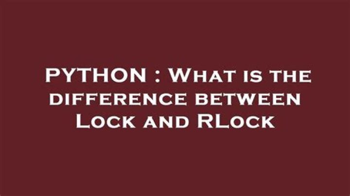 What is the difference between Lock and RLock