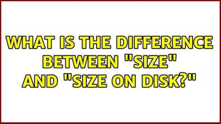 What is the difference between “Size” and “Size on disk?”