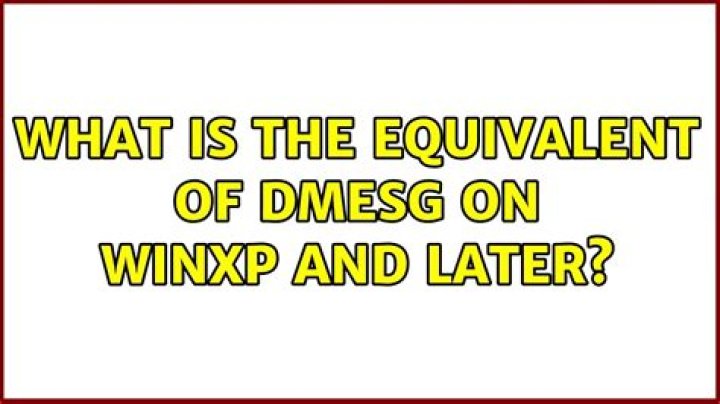 What is the equivalent of dmesg on WinXP and later?