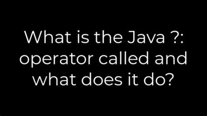 What is the Java ?: operator called and what does it do?
