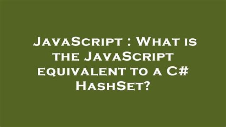 What is the JavaScript equivalent to a C# HashSet?